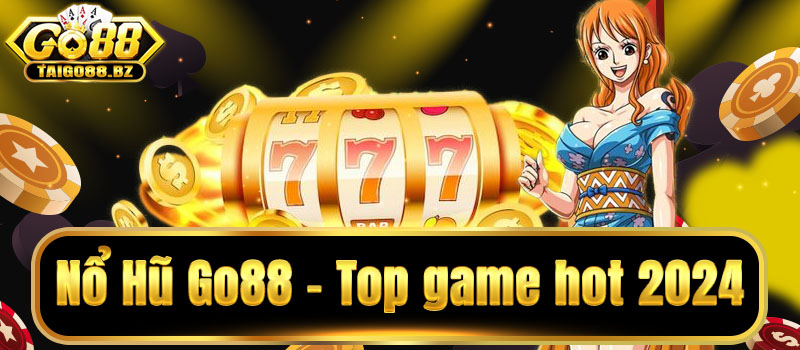 Nổ hũ go88 - Sự lựa chọn yêu thích từ các cược thủ